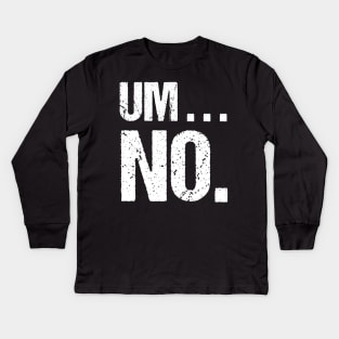 Sarcastic Um No Joke Novelty Tshirt for Snarky Sassy Teens Kids Long Sleeve T-Shirt